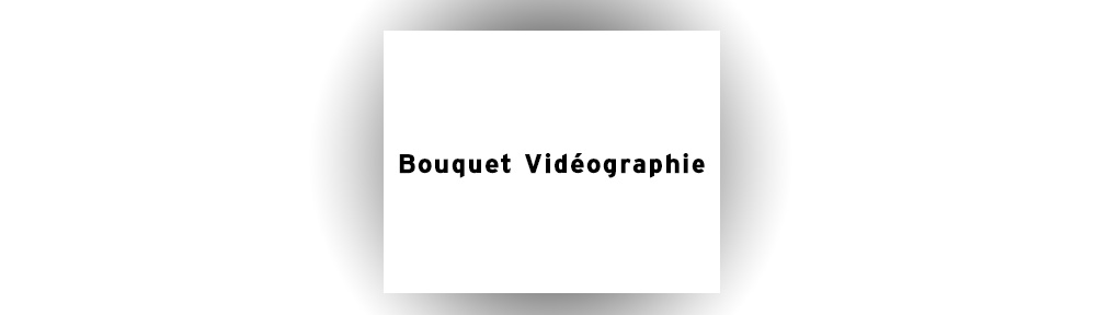 Bouquet Vidéographie