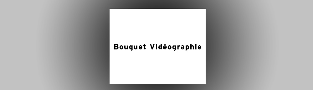 Bouquet Vidéographie